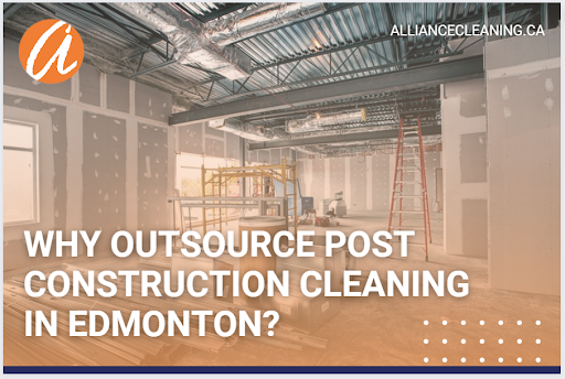 Why outsource Post Construction Cleaning in Edmonton